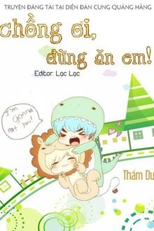 Chồng Ơi, Đừng Ăn Em!